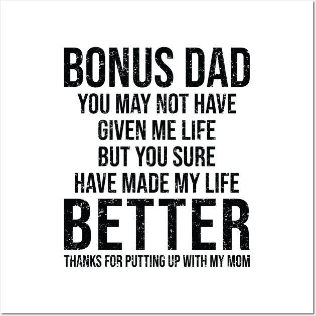 Bonus Dad You May Not Have Given Me Life You Made My Life Better, step dad Father's day gift stepdad gift bonus dad  Gifts for Step Dad Wall Art by CoApparel
